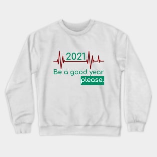 2021 Be a good year please Crewneck Sweatshirt